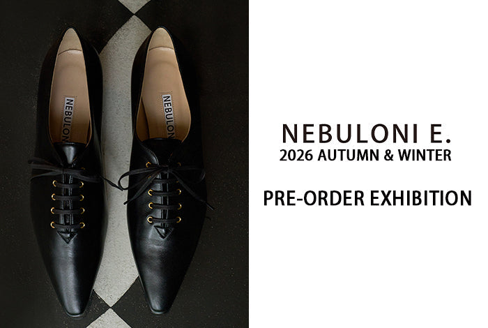 NEBULONI E. 26AW PRE-ORDER EXHIBITION@H+HELIOTROPE