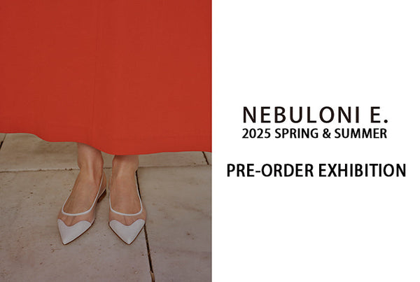 NEBULONI E. 2025SS PRE-ORDER EXHIBITION