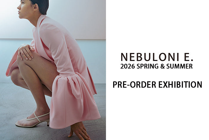 NEBULONI E.26SS PRE-ORDER EXHIBITION@H+HELIOTROPE